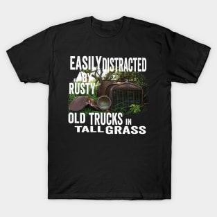 Vintage Retro: Easily Distracted by Rusty Old Trucks in Tall Grass T-Shirt